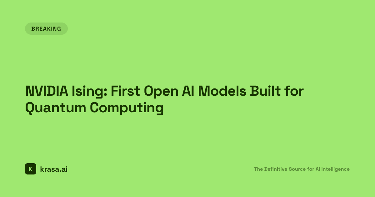 NVIDIA Ising: First Open AI Models Built for Quantum Computing | Krasa.ai